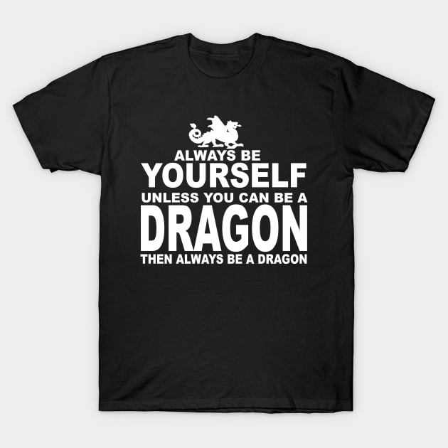 Be yourself, Be a dragon T-Shirt by klarennns